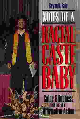 Notes Of A Racial Caste Baby: Color Blindness And The End Of Affirmative Action (Critical America 25)