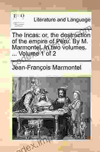 The Incas: Or The Destruction Of The Empire Of Peru By M Marmontel In Two Volumes Of 2 Volume 2