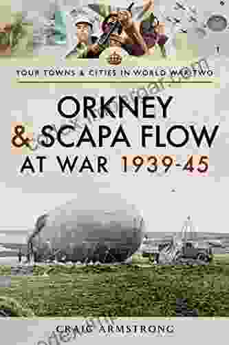 Orkney And Scapa Flow At War 1939 45 (Towns Cities In World War Two)