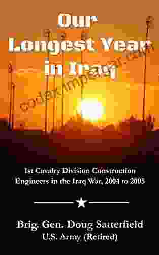 Our Longest Year In Iraq: 1st Cavalry Division Construction Engineers In The Iraq War 2004 To 2005