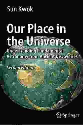 Our Place In The Universe: Understanding Fundamental Astronomy From Ancient Discoveries