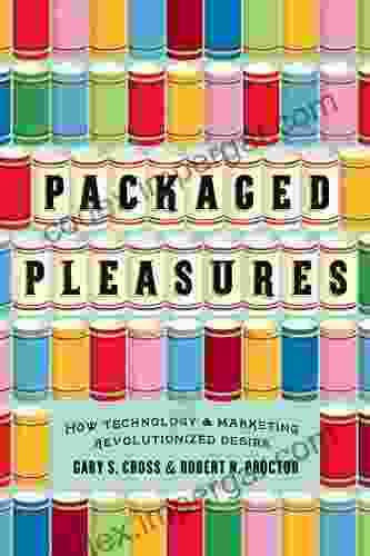 Packaged Pleasures: How Technology And Marketing Revolutionized Desire