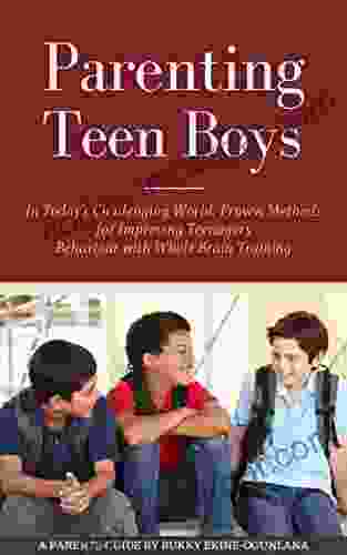 Parenting Teen Boys In Today S Challenging World: Proven Methods For Improving Teenagers Behaviour With Whole Brain Training