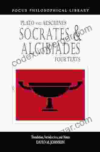 Socrates And Alcibiades: Four Texts: Plato S Alcibiades I II Symposium (212c 223a) Aeschines Alcibiades (Focus Philosophical Library)