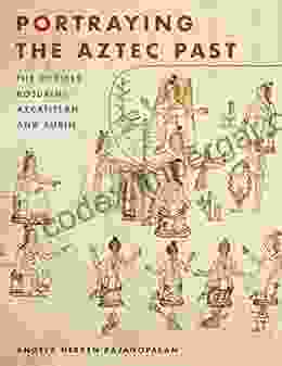 Portraying the Aztec Past: The Codices Boturini Azcatitlan and Aubin