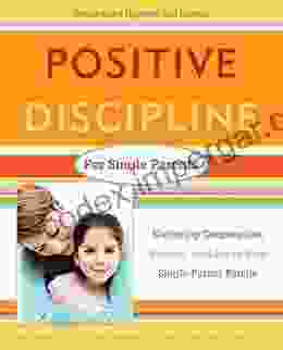 Positive Discipline For Single Parents Revised And Updated 2nd Edition: Nurturing Cooperation Respect And Joy In Your Single Parent Family