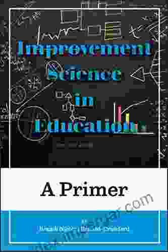 Improvement Science in Education: A Primer (Improvement Science in Education and Beyond)