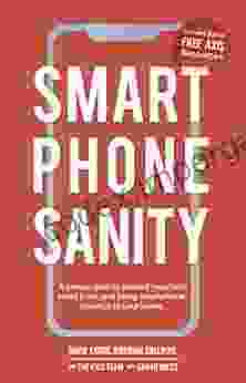 Smartphone Sanity: A Proven Plan To Protect Your Kids Build Trust And Bring Smartphone Balance To Your Home