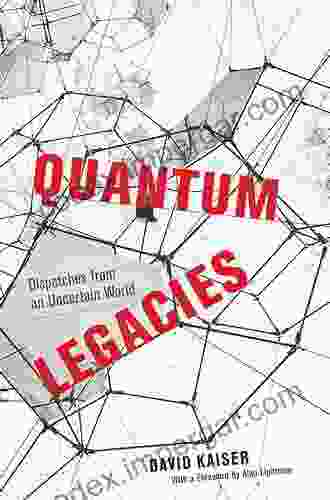 Quantum Legacies: Dispatches From An Uncertain World