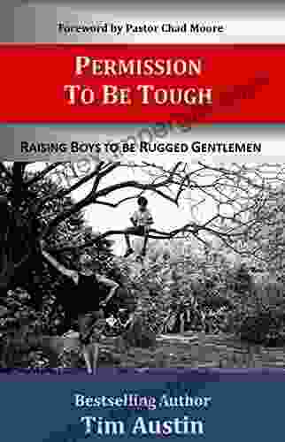 Permission To Be Tough: Raising Boys To Be Rugged Gentlemen