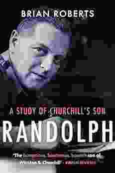 Randolph: A Study Of Churchill S Son