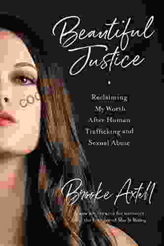 Beautiful Justice: Reclaiming My Worth After Human Trafficking And Sexual Abuse