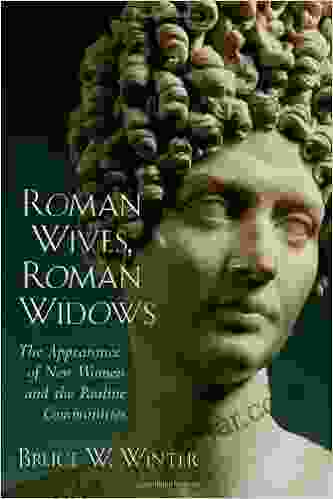 Roman Wives Roman Widows: The Appearance Of New Women And The Pauline Communities