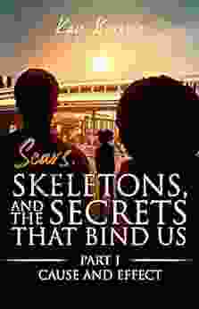 Scars Skeletons And The Secrets That Bind Us Part 1: Cause And Effect