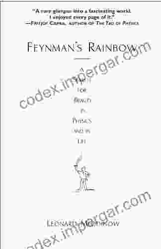 Feynman S Rainbow: A Search For Beauty In Physics And In Life