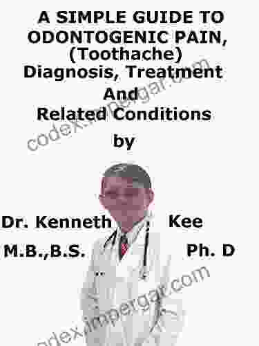 A Simple Guide To Odontogenic Pain (Toothache) Diagnosis Treatment And Related Conditions