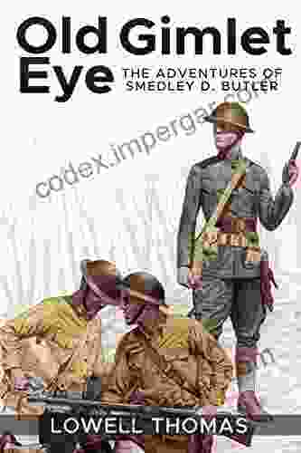 Old Gimlet Eye (Illustrated): The Adventures Of Smedley D Butler