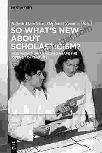 So What S New About Scholasticism?: How Neo Thomism Helped Shape The Twentieth Century