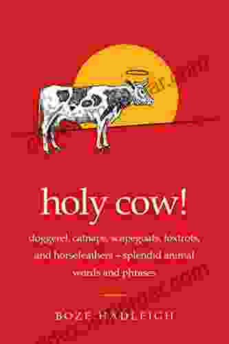 Holy Cow : Doggerel Catnaps Scapegoats Foxtrots And Horse Feathers Splendid Animal Words And Phrases