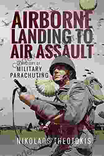 Airborne Landing To Air Assault: A History Of Military Parachuting