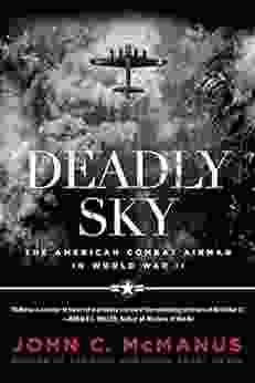 Deadly Sky: The American Combat Airman In World War II