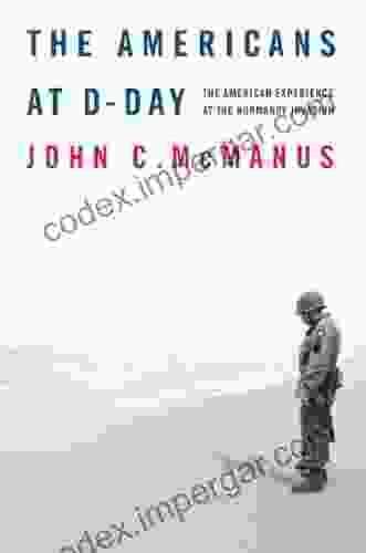 The Americans At D Day: The American Experience At The Normandy Invasion