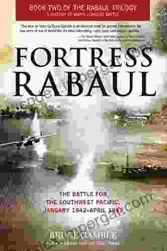 Fortress Rabaul: The Battle For The Southwest Pacific January 1942 April 1943