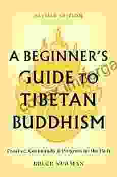 A Beginner S Guide To Tibetan Buddhism: Practice Community And Progress On The Path