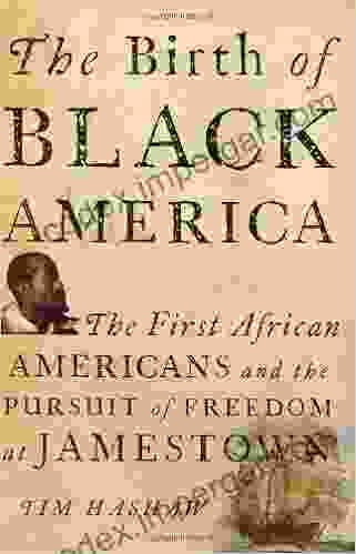 The Birth of Black America: The First African Americans and the Pursuit of Freedom at Jamestown