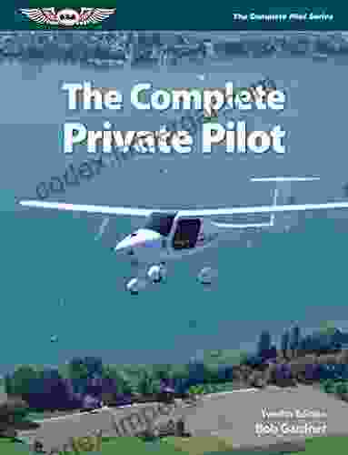 The Complete Private Pilot Bob Gardner