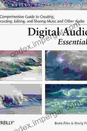 Digital Audio Essentials: A Comprehensive Guide To Creating Recording Editing And Sharing Music And Other Audio (O Reilly Digital Studio)