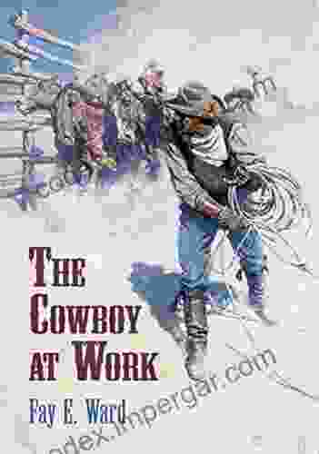 The Cowboy At Work Fay E Ward