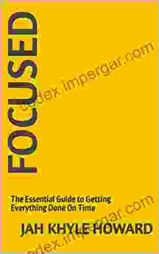 Focused: The Essential Guide To Getting Everything Done On Time