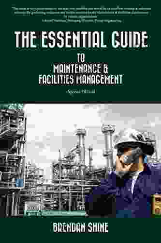 THE ESSENTIAL GUIDE TO MAINTENANCE FACILITIES MANAGEMENT: Special Edition