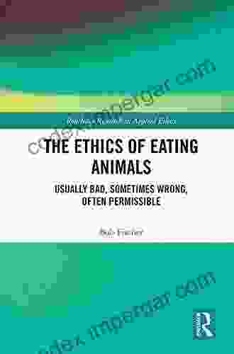 The Ethics of Eating Animals: Usually Bad Sometimes Wrong Often Permissible (Routledge Research in Applied Ethics)