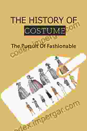 The History Of Costume: The Pursuit Of Fashionable