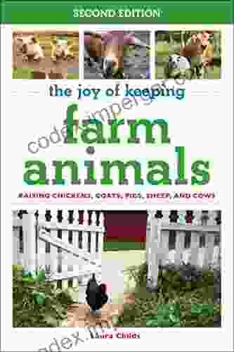 The Joy Of Keeping Farm Animals: Raising Chickens Goats Pigs Sheep And Cows (Joy Of Series)