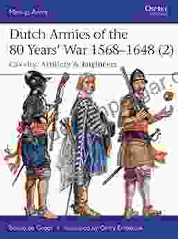 Dutch Armies Of The 80 Years War 1568 1648 (2): Cavalry Artillery Engineers (Men At Arms 513)