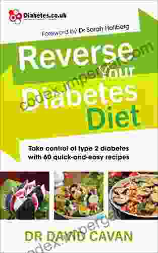 Reverse Your Diabetes Diet: The New Eating Plan To Take Control Of Type 2 Diabetes With 60 Quick And Easy Recipes