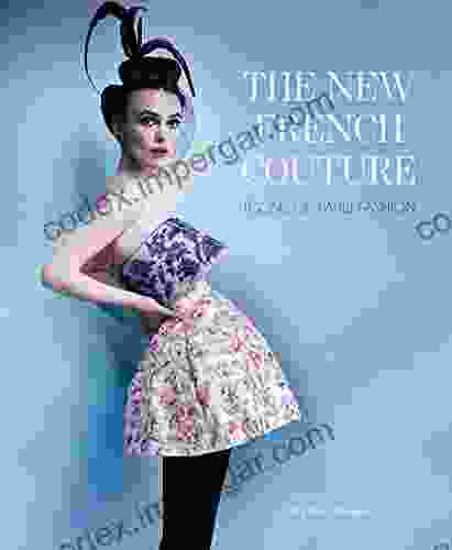 The New French Couture: Icons Of Paris Fashion