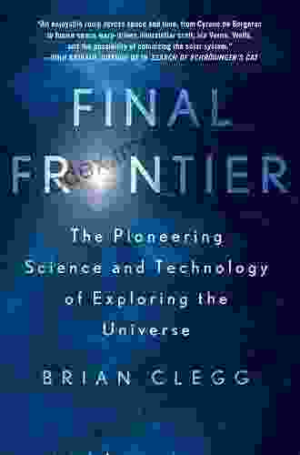 Final Frontier: The Pioneering Science And Technology Of Exploring The Universe