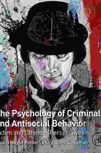 The Psychology Of Criminal And Antisocial Behavior: Victim And Offender Perspectives