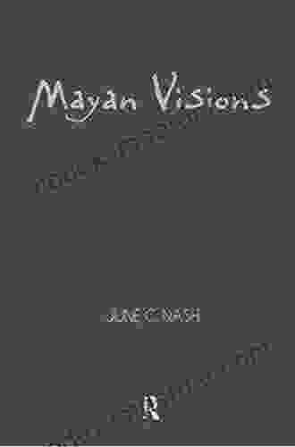 Mayan Visions: The Quest For Autonomy In An Age Of Globalization