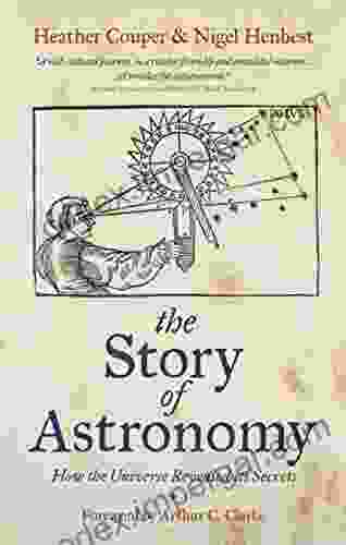 The Story Of Astronomy: How The Universe Revealed Its Secrets