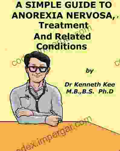 A Simple Guide to Anorexia Nervosa Treatment and Related Diseases (A Simple Guide to Medical Conditions)