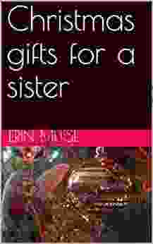 Christmas Gifts For A Sister (How To Have Your Merriest Christmas Ever)