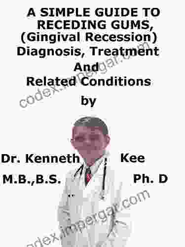 A Simple Guide To Receding Gums (Gingival Recession) Diagnosis Treatment And Related Conditions