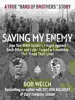 Saving My Enemy: How Two WWII Soldiers Fought Against Each Other and Later Forged a Friendship That Saved Their Lives