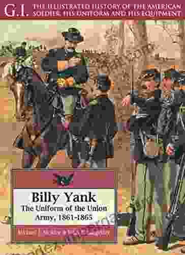 Billy Yank: The Uniform Of The Union Army 1861 1865 (G I 4)