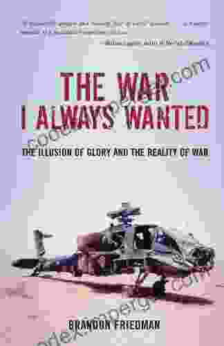 The War I Always Wanted: The Illusion Of Glory And The Reality Of War